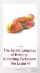The secret language of knitting: A knitting Dictionary - the Letter H with a hank of yarn