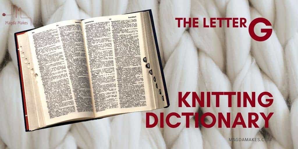 The Secret Language of Knitting: A Knitting Dictionary—The Letter G