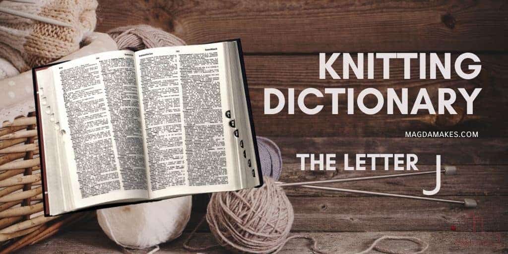 The Secret Language of Knitting: A Knitting Dictionary—The Letter J