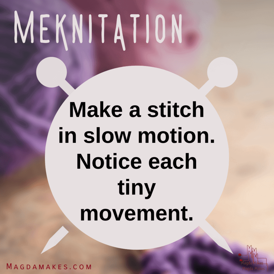 MeKnitations: Making Stitches in Slow Motion